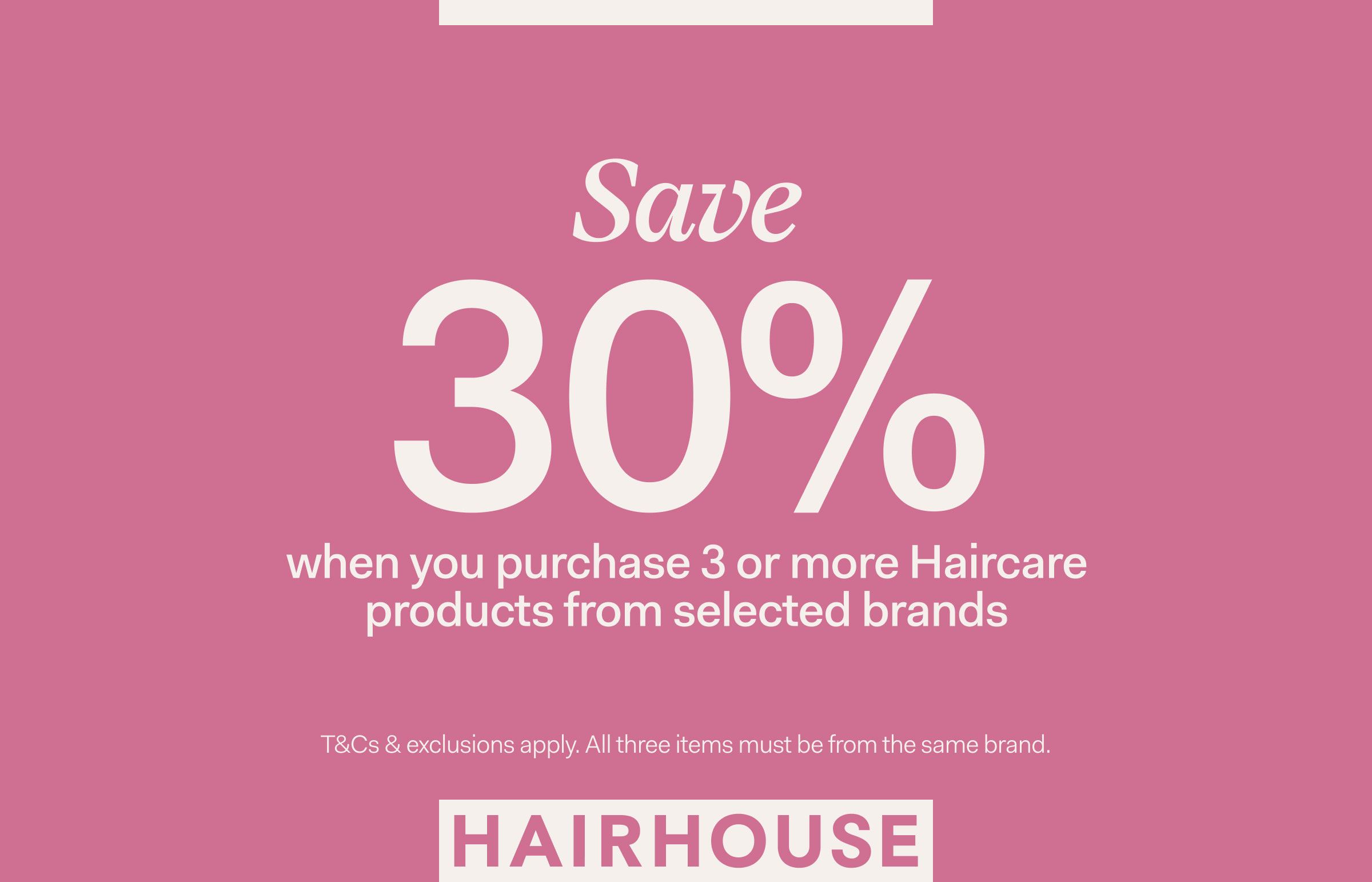 Save 30% when you purchase 3 or more Haircare products