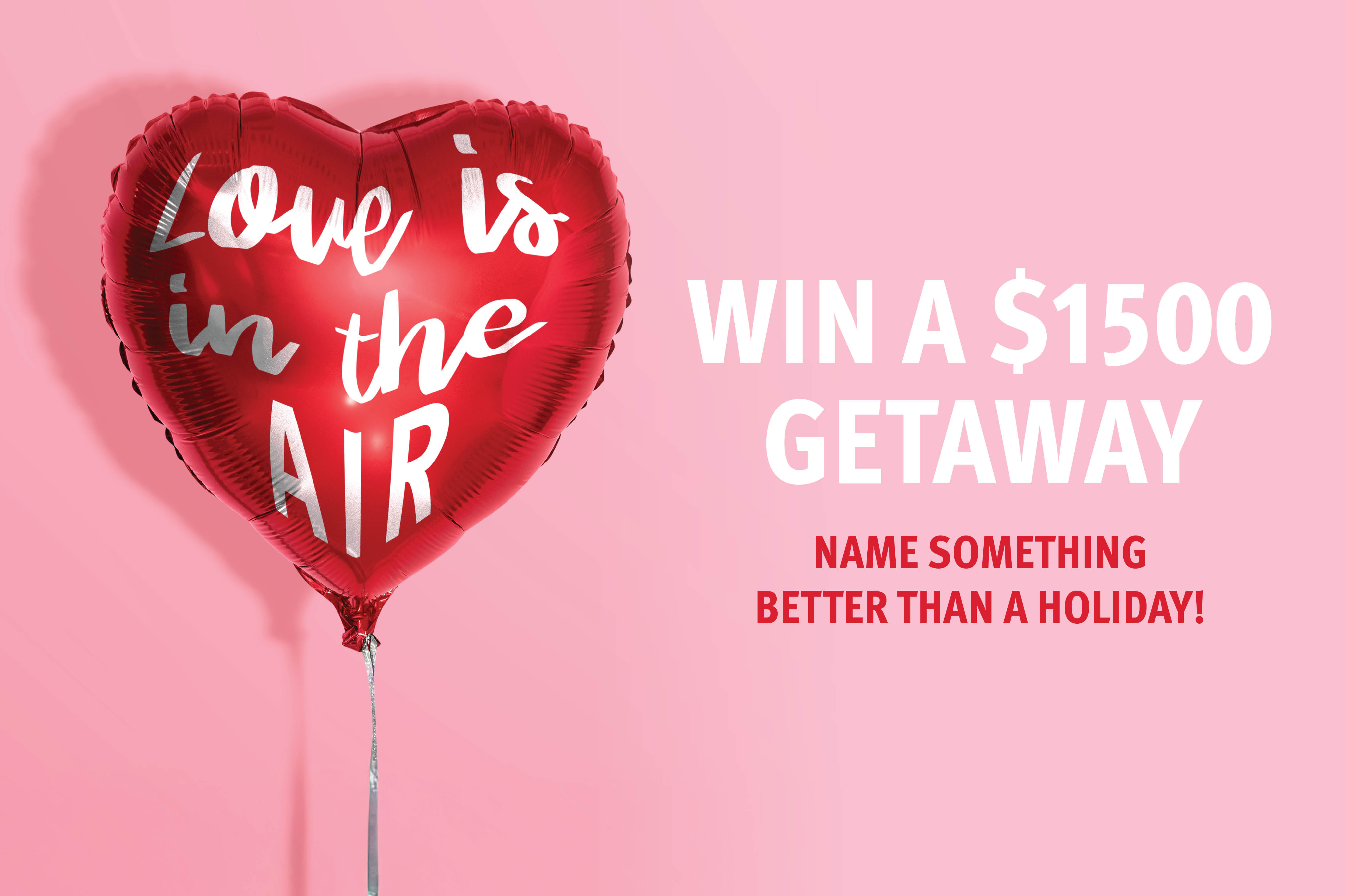 WIN A $1,500 GETAWAY THIS VALENTINE’S DAY